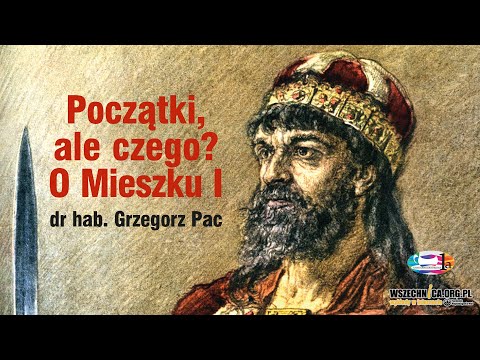 Początki, ale czego? O Mieszku I - dr hab. Grzegorz Pac