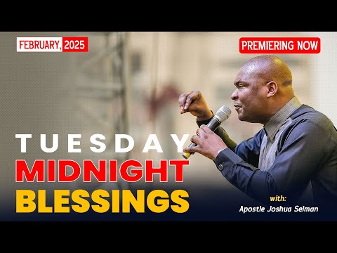 TUESDAY MIDNIGHT BLESSINGS, 18TH FEBRUAY 2025 - Apostle Joshua Selman Good Word