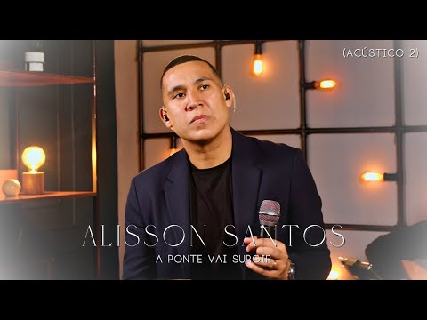 Alisson Santos /A Ponte vai Surgir / Acústico 2