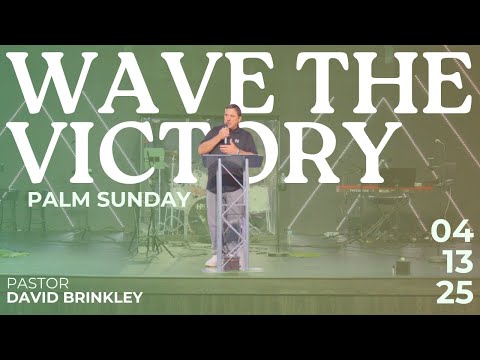 Wave The Victory - Palm Sunday | Pastor David Brinkley | 4-13-25 | HTWC