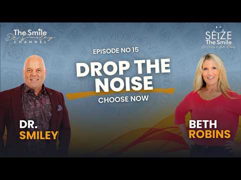 Seize The Smile Show | Beth Robins & Dr. Smiley on Now, Nourish & No More Noise | Ep. 15
