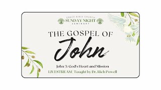 Sunday Night Seminary | John 3 | God&#39;s Heart and Mission