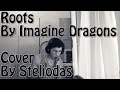ROOTS ( IMAGINE DRAGONS ) COVER ...