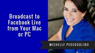 Broadcast to Facebook Live from Your Mac or PC