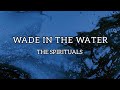 The Spirituals Wade In The Water Lyrics