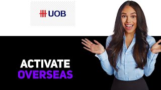 How To Activate A UOB Card For Overseas Use 2025