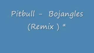 Pitbull -  Bojangles (Remix )