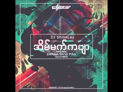 Eain Mat Kabyar DJ ShineLay feat. Sarah Nang Pan (X Galz)