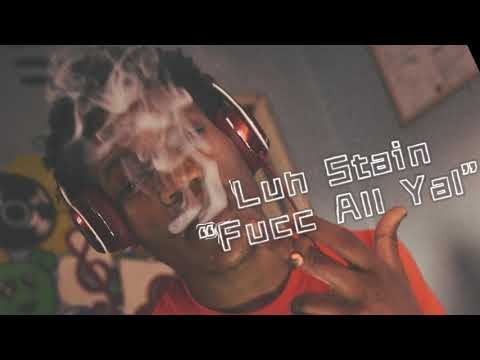 Luh Stain - Fuck All Yal