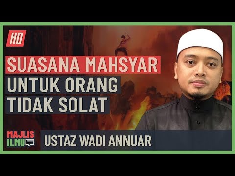 Ustaz Wadi Annuar - Dasyatnya Mahsyar Untuk Orang Tidak Solat