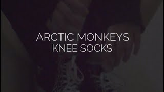Knee socks // arctic monkeys lyrics