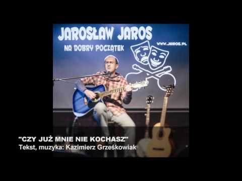 Jarosław Jaros - CZY JUŻ MNIE NIE KOCHASZ (Kazimierz Grześkowiak cover)