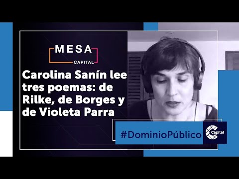 Carolina Sanín lee tres poemas: de Rilke, de Borges y de Violeta Parra | Dominio Público