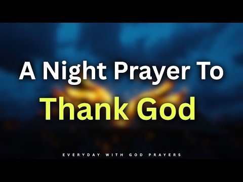 “A Night Prayer To Thank God - Lord, Tonight I Lay Everything In.." | Everyday With God Prayers