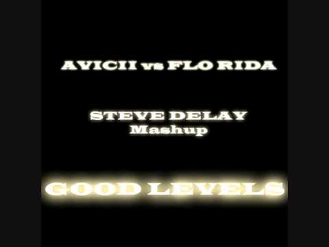 AVICII vs FLO RIDA - GOOD LEVELS  ( Steve Delay mashup )