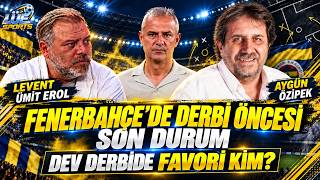 Fenerbahçe‘de derbi öncesi son durum | Dev derbide favori kim? | Aygün Özipek LÜ