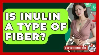 Is Inulin A Type Of Fiber? - Sensitive Stomach Guide