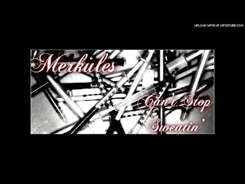 Merkules - ''Can't Stop Sweatin'' 2012 [LEAK] (Prod. N-Jin)