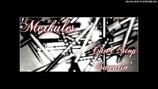 Merkules - ''Can't Stop Sweatin'' 2012 [LEAK] (Prod. N-Jin)