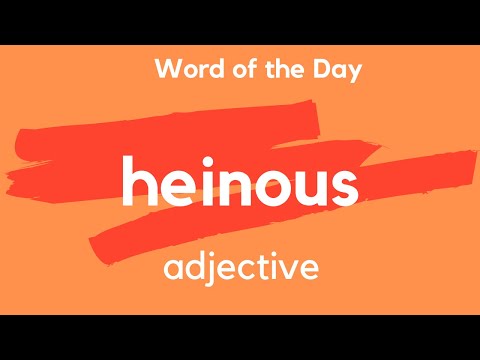 Word of the Day - HEINOUS. What does HEINOUS mean?