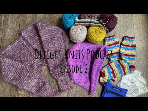 Delight Knits - Episode 2 - Knitting Podcast