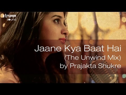 Jaane Kya Baat Hai (The Unwind Mix) by Prajakta Shukre