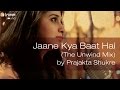 Jaane Kya Baat Hai The Unwind Mix By Prajakta Shukre