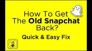 How To Get The Old Snapchat Back 2018 *Easy & Quick Fix*