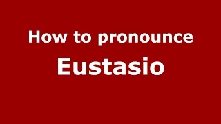 How to pronounce Eustasio