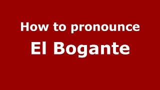 How to pronounce El Bogante