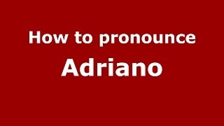 How to pronounce Adriano