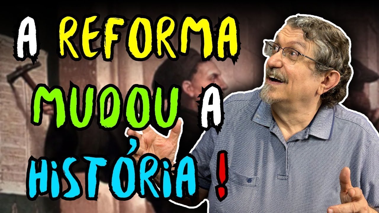 A Reforma Mudou a História!