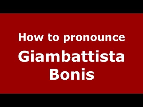 How to pronounce Giambattista Bonis (Italian/Italy)  - PronounceNames.com