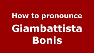 How to pronounce Giambattista Bonis