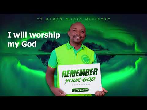REMEMBER YOUR GOD - TS BLESS