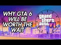 Why GTA VI Will Be Worth The Wait