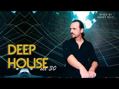 DEEP HOUSE SET 30 - AHMET KILIC
