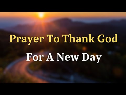 Prayer To Thank God For New Day 🙏 | Powerful Morning Prayer To Start Your Day With God's Blessings