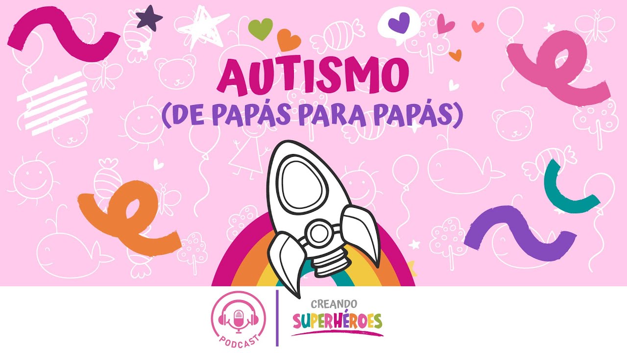 Autismo (de papás para papás) | Creando Superhéroes