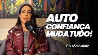 #002 | Quando foi que você parou de confiar em si mesma? | Na Marra Podcast