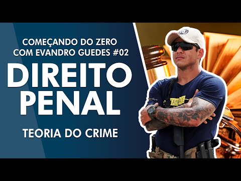 Começando do zero - Aula de Direito Penal com Evandro Guedes - Teoria do Crime #02
