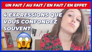 4 EXPRESSIONS QUE VOUS CONFONDEZ SOUVENT - UN FAIT / AU FAIT / EN FAIT / EN EFFET