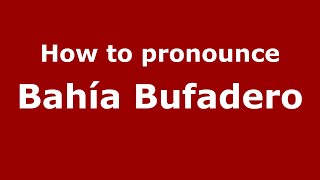 How to pronounce Bahía Bufadero