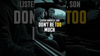 Listen Carefully, Son — Don’t Be Too Much | Stoicism