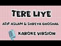 Tere Liye 🫵 Full Song Karaoke Version With LYRICS By AtifAslam Shreya Ghoshal 100k Viral