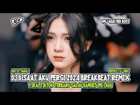 DJ DISAAT AKU PERGI 2024 BREAKBEAT REMIX VIRAL TIKTOK TERBARU [ DJ WADI BREAKBEAT OFFICIAL ]