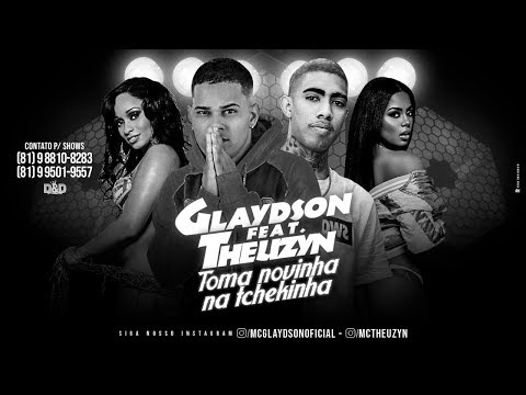 MC GLAYDSON FEAT. THEUZYN - TOMA NOVINHA NA TCHEKINHA