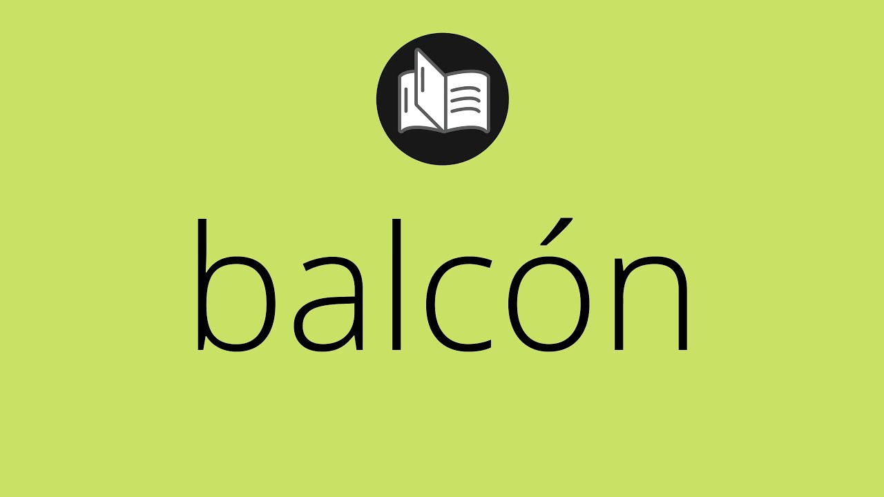 Que significa BALCÓN • balcón SIGNIFICADO • balcón DEFINICIÓN • Que es BALCÓN