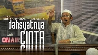 Download lagu Ustadz Abu Yahya Badrusalam lc - Dahsyatnya cinta mp3