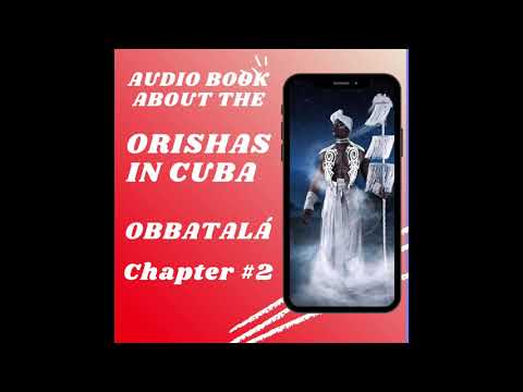 OBBATALÁ AUDIO BOOK ABOUT THE ORISHAS IN CUBA CHAPTER 2